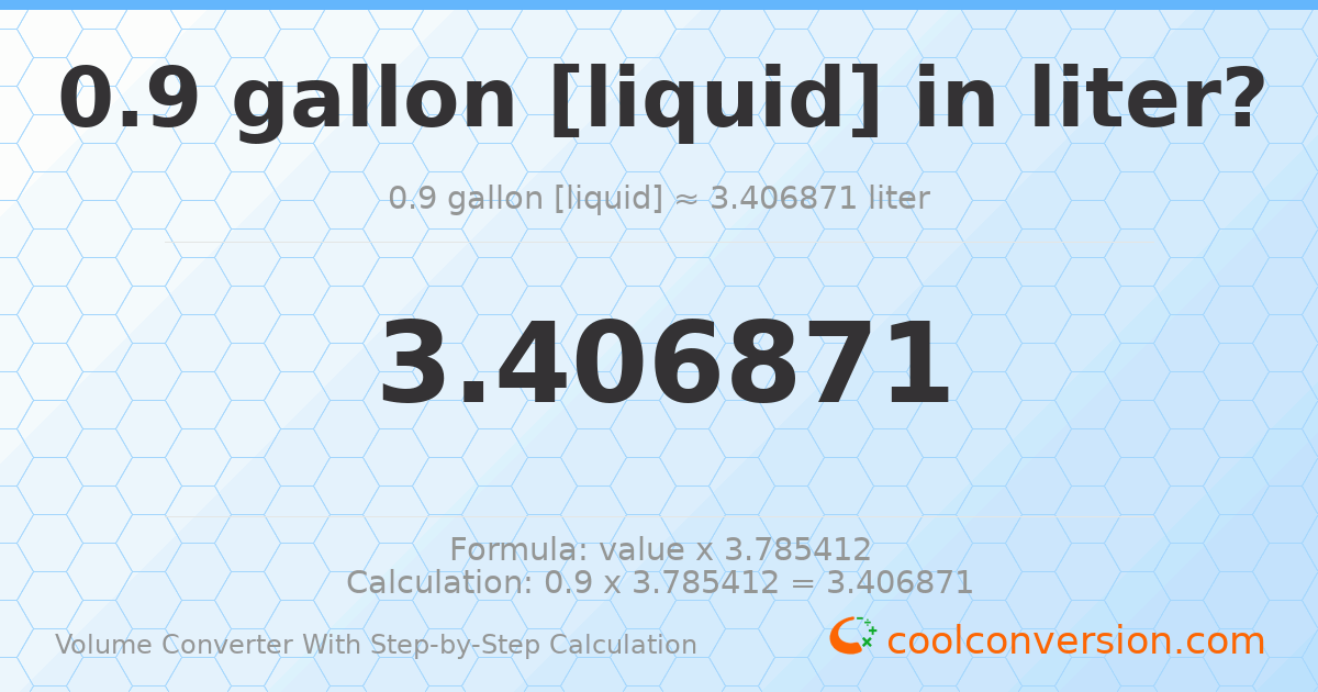 0.9 gallons [liquid] = 3.40687 liters